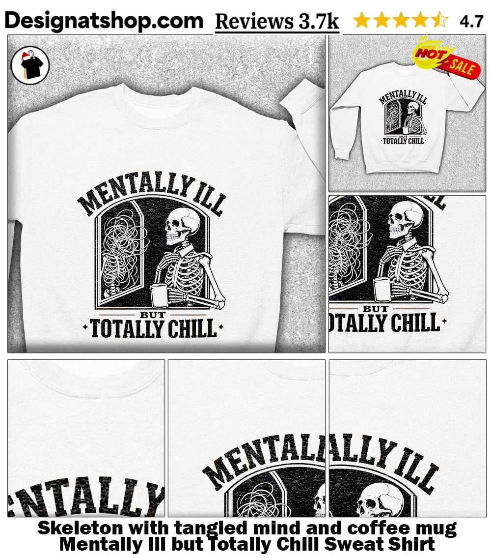 Skeleton with tangled mind and coffee mug Mentally Ill but Totally Chill shirt