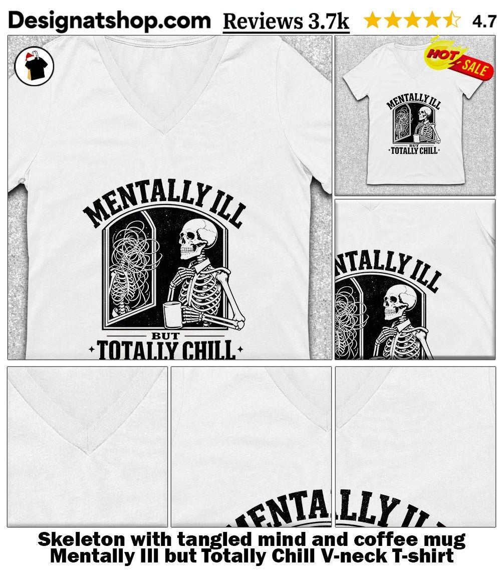 Skeleton with tangled mind and coffee mug Mentally Ill but Totally Chill shirt