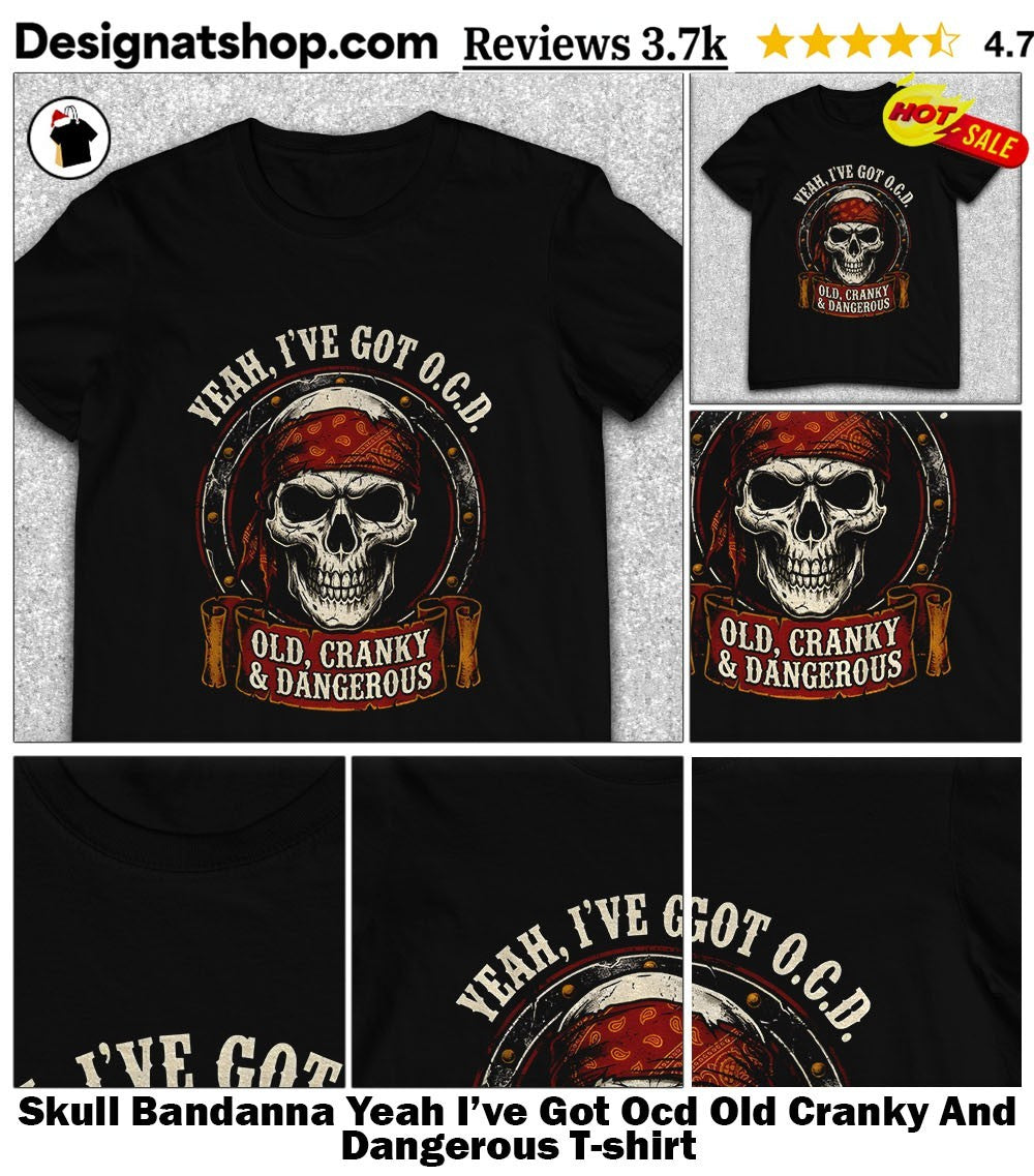 Skull Bandanna Yeah I’ve Got Ocd Old Cranky And Dangerous shirt