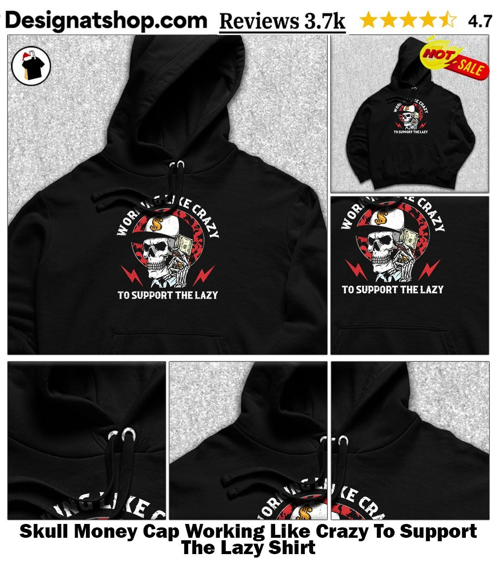 Skull Money Cap Working Like Crazy To Support The Lazy Shirt