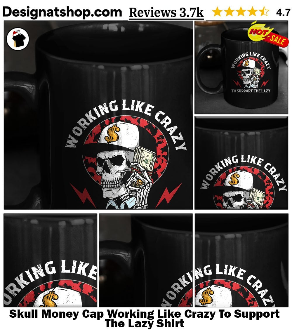 Skull Money Cap Working Like Crazy To Support The Lazy Shirt