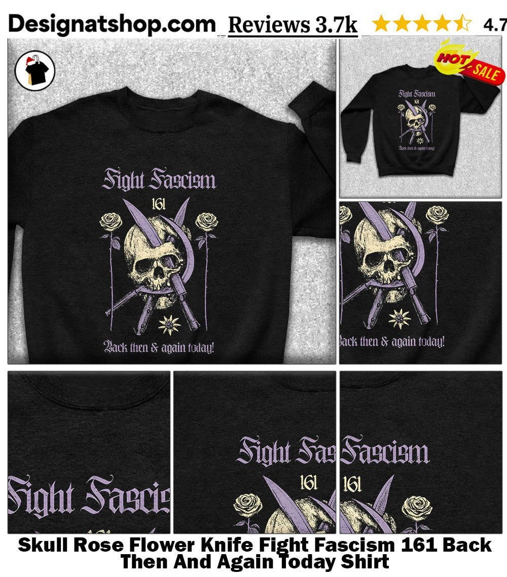 Skull Rose Flower Knife Fight Fascism 161 Back Then And Again Today Shirt