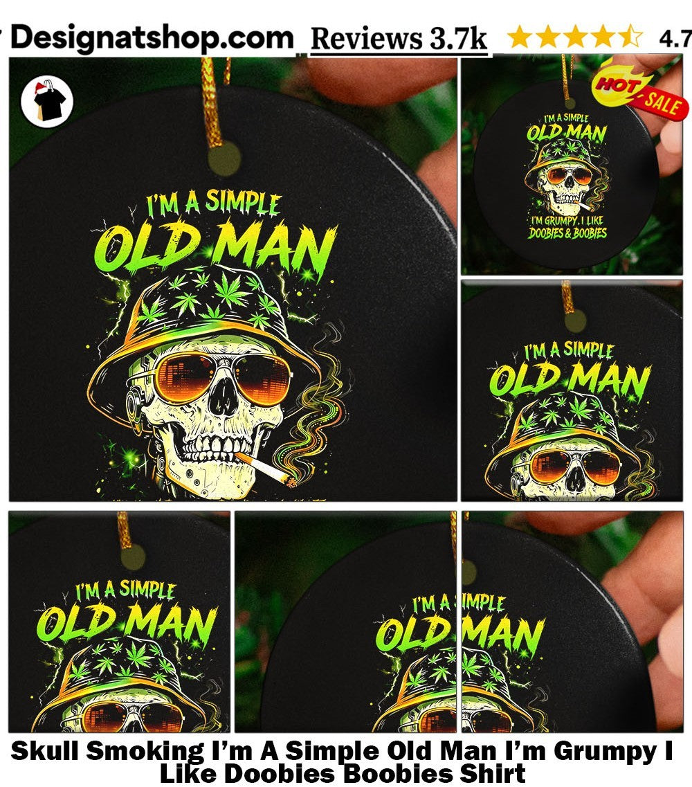 Skull Smoking I’m A Simple Old Man I’m Grumpy I Like Doobies Boobies Shirt