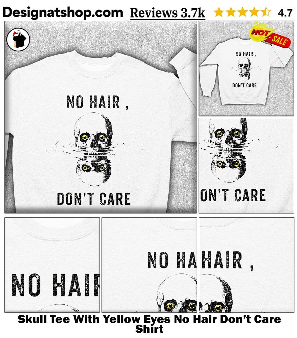 Skull Tee With Yellow Eyes No Hair Don’t Care Shirt