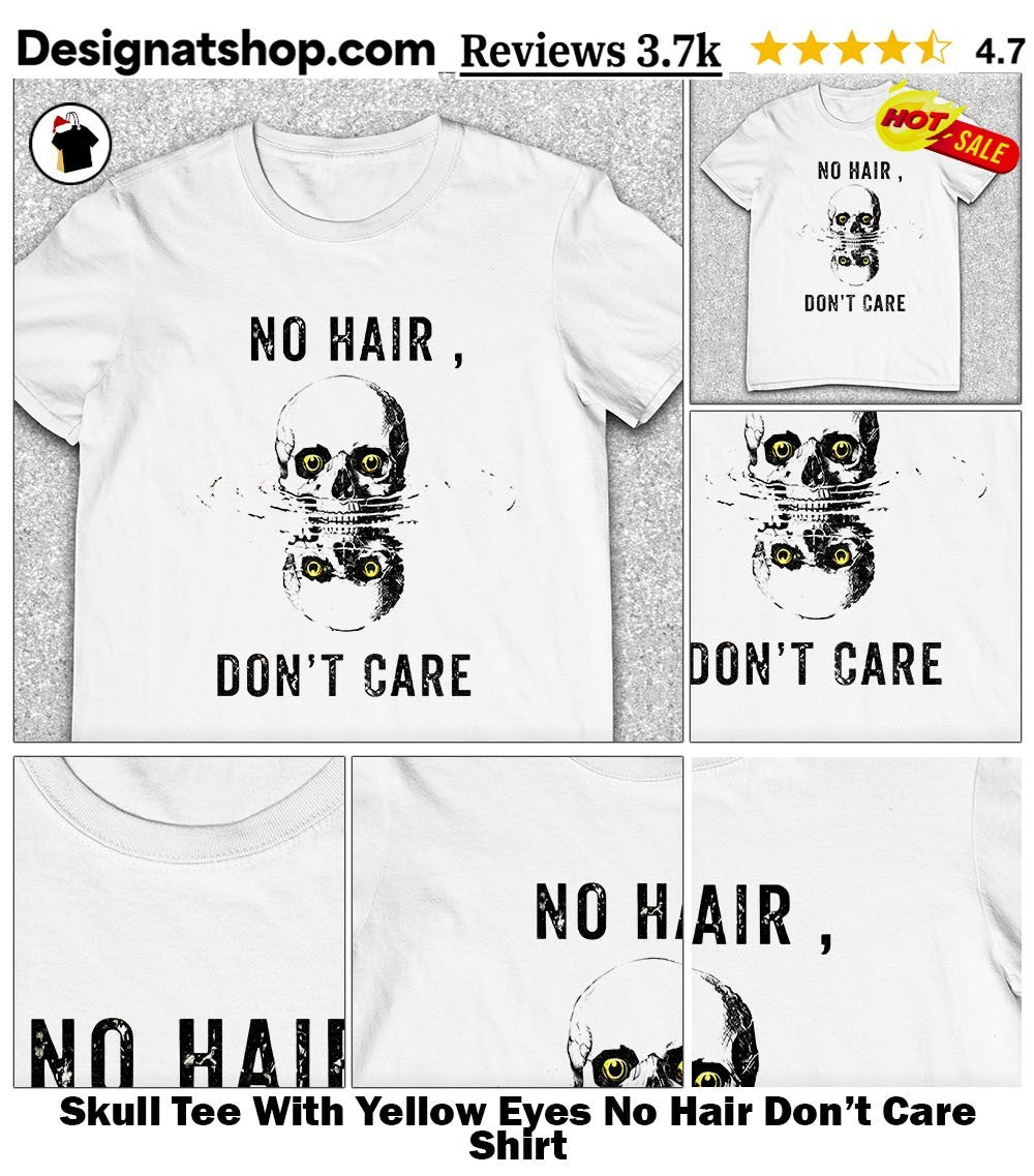 Skull Tee With Yellow Eyes No Hair Don’t Care Shirt