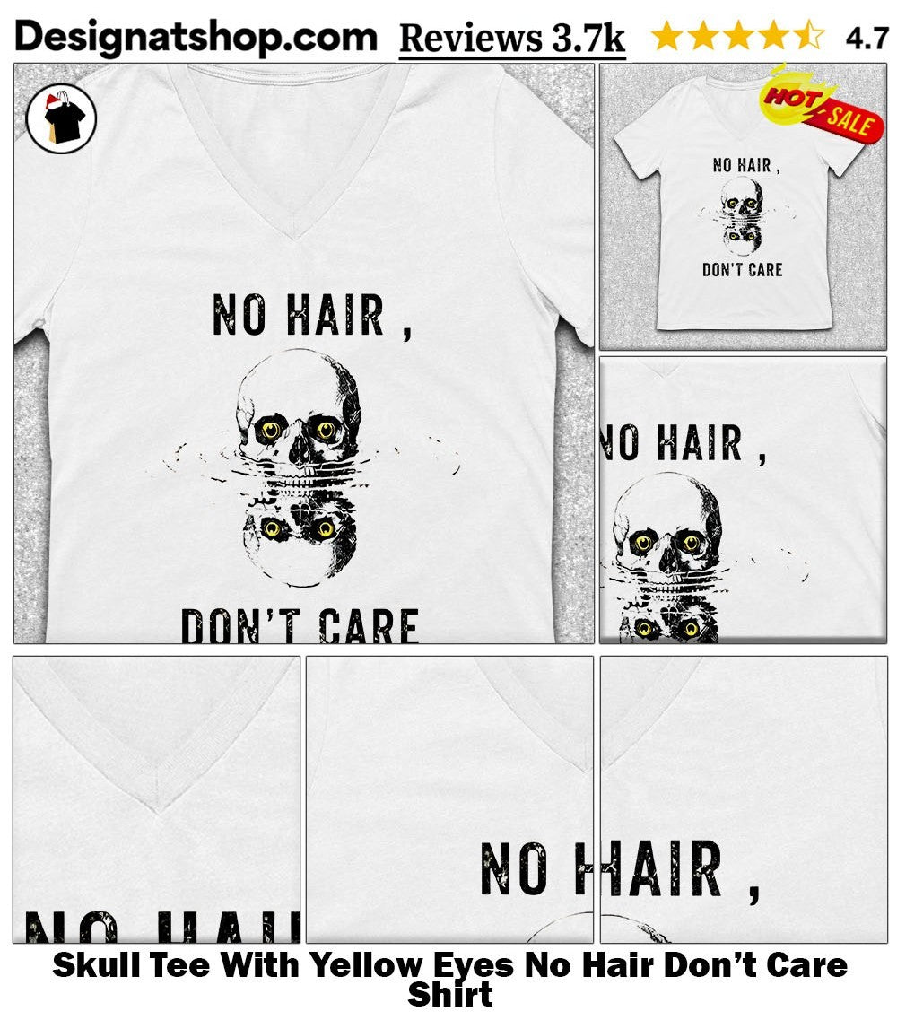 Skull Tee With Yellow Eyes No Hair Don’t Care Shirt