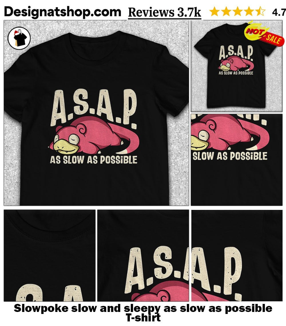 Slowpoke slow and sleepy as slow as possible shirt