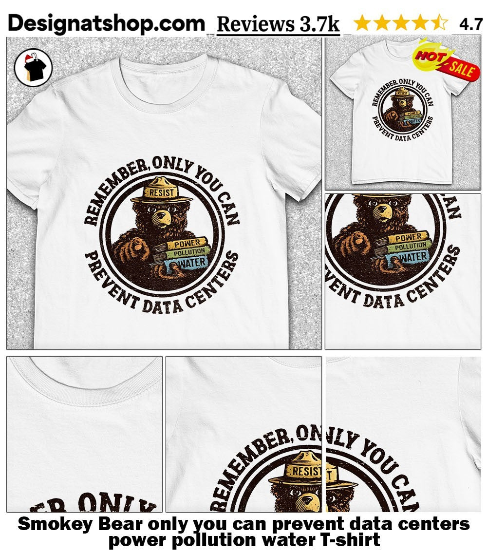 Smokey Bear only you can prevent data centers power pollution water shirt