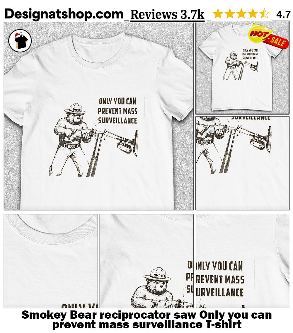 Smokey Bear reciprocator saw Only you can prevent mass surveillance shirt