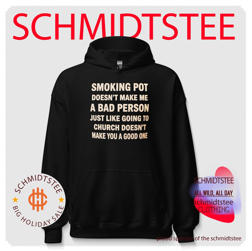 Smoking pot doesn’t make me a bad person just like going to church doesn’t make you a good one shirt