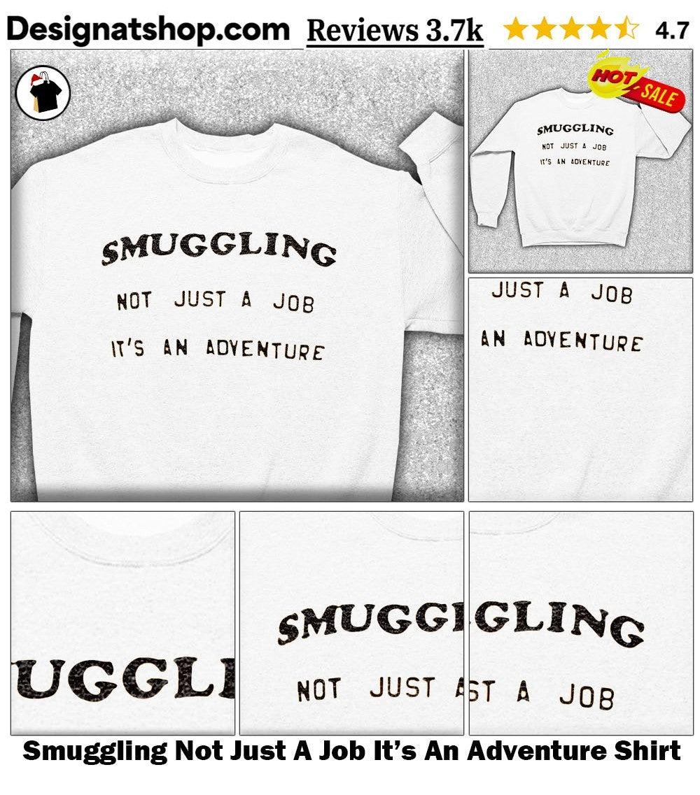 Smuggling Not Just A Job It’s An Adventure Shirt