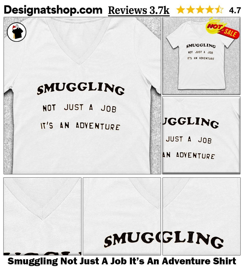 Smuggling Not Just A Job It’s An Adventure Shirt