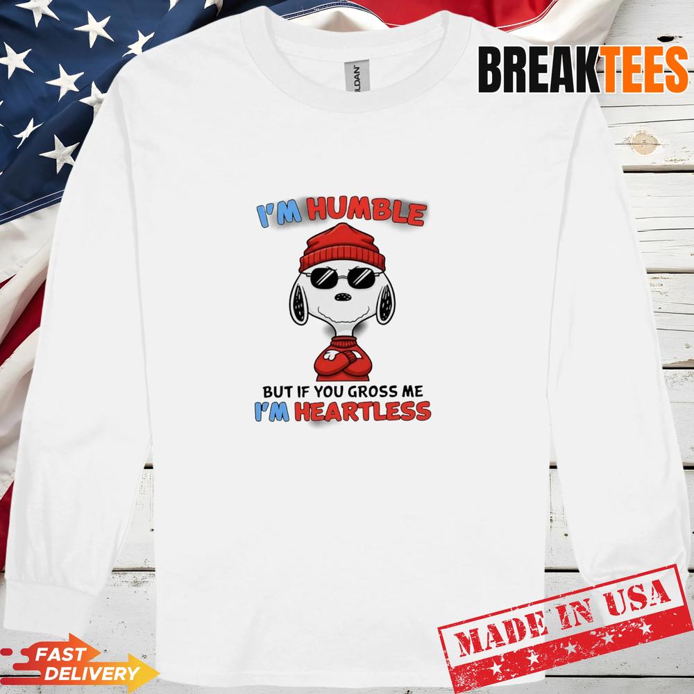 Snoopy Im Humble But If You Gross Me Im Heartless T-Shirt