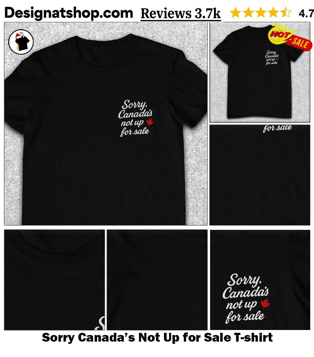 Sorry Canada’s Not Up for Sale shirt