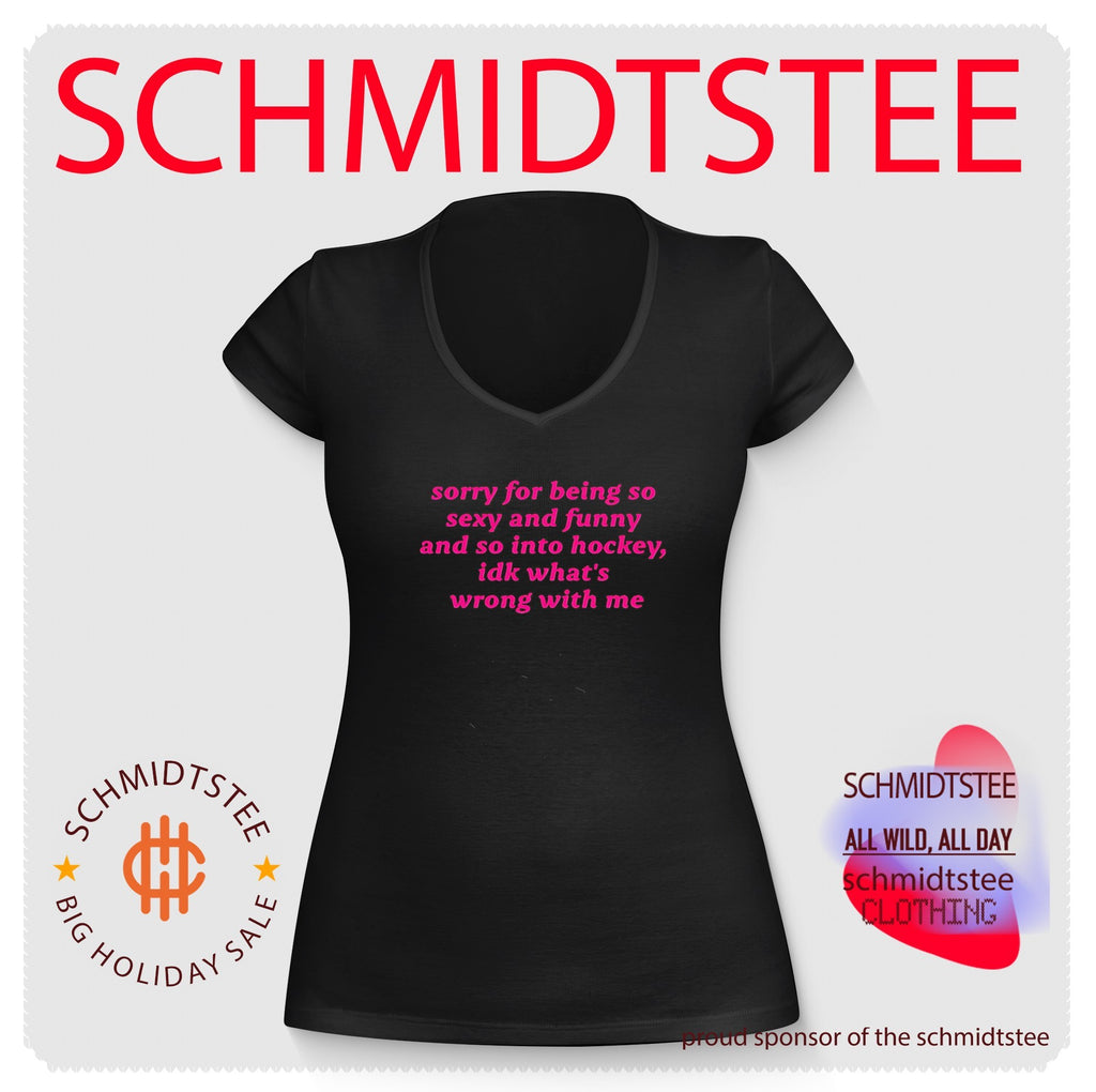 Sorry for Being So Sexy and Funny and So into Hockey shirt