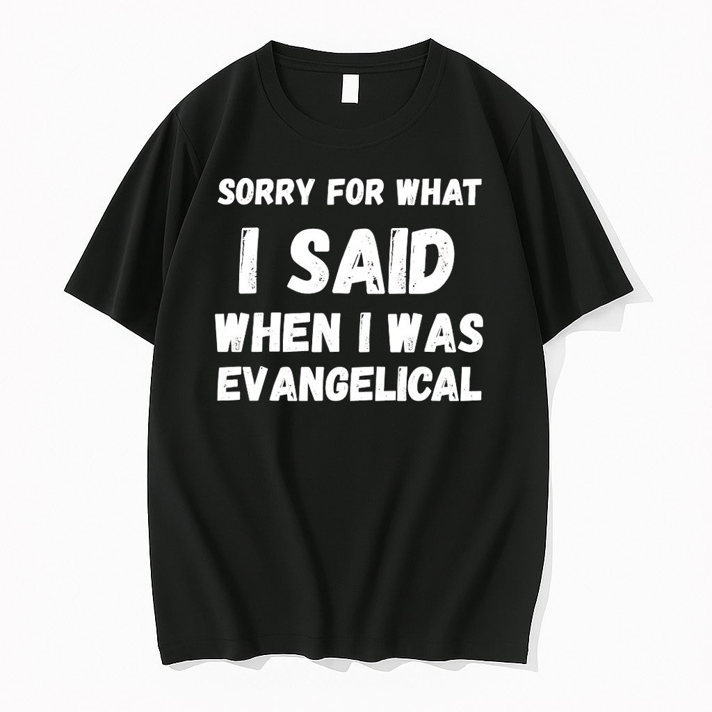 Sorry For What I Said When I Was Evangelical Tshirts Sweater Hoodie Jpg