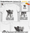 Sorry my dog doesn’t like trillionaires shirt
