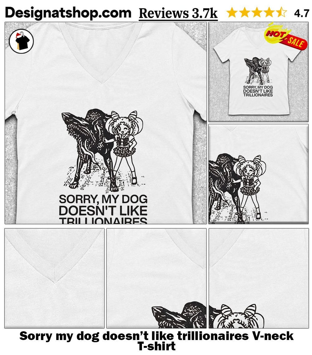 Sorry my dog doesn’t like trillionaires shirt