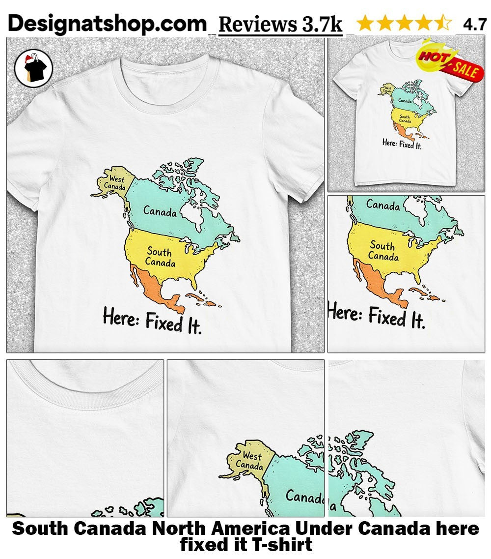 South Canada North America Under Canada here fixed it shirt