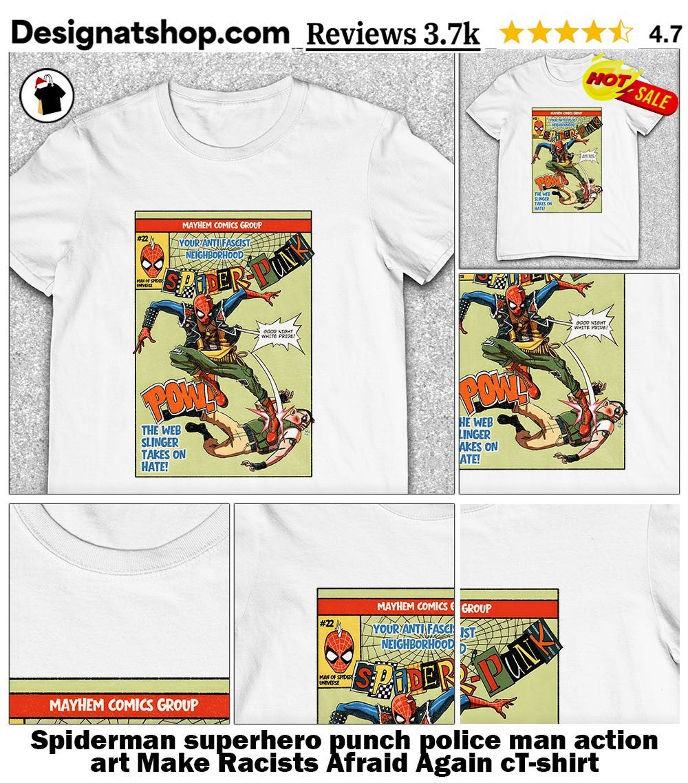 Spiderman superhero punch police man action art Make Racists Afraid Again cshirt