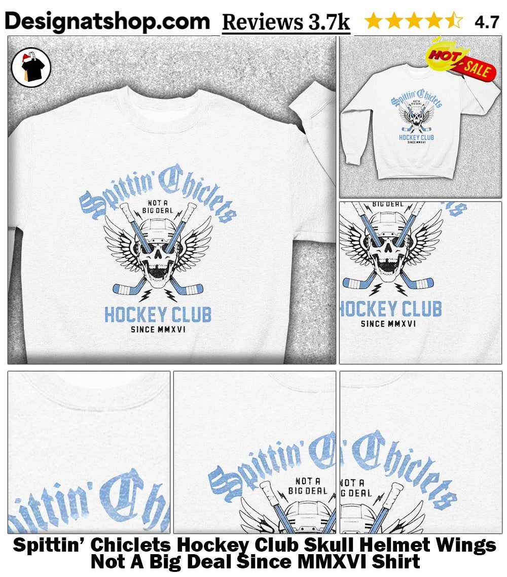 Spittin’ Chiclets Hockey Club Skull Helmet Wings Not A Big Deal Since MMXVI Shirt