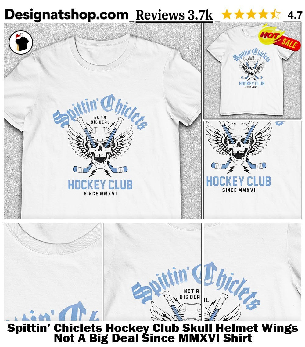 Spittin’ Chiclets Hockey Club Skull Helmet Wings Not A Big Deal Since MMXVI Shirt
