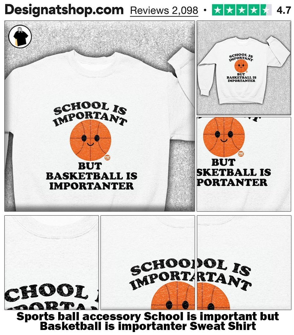 Sports ball accessory School is important but Basketball is importanter shirt