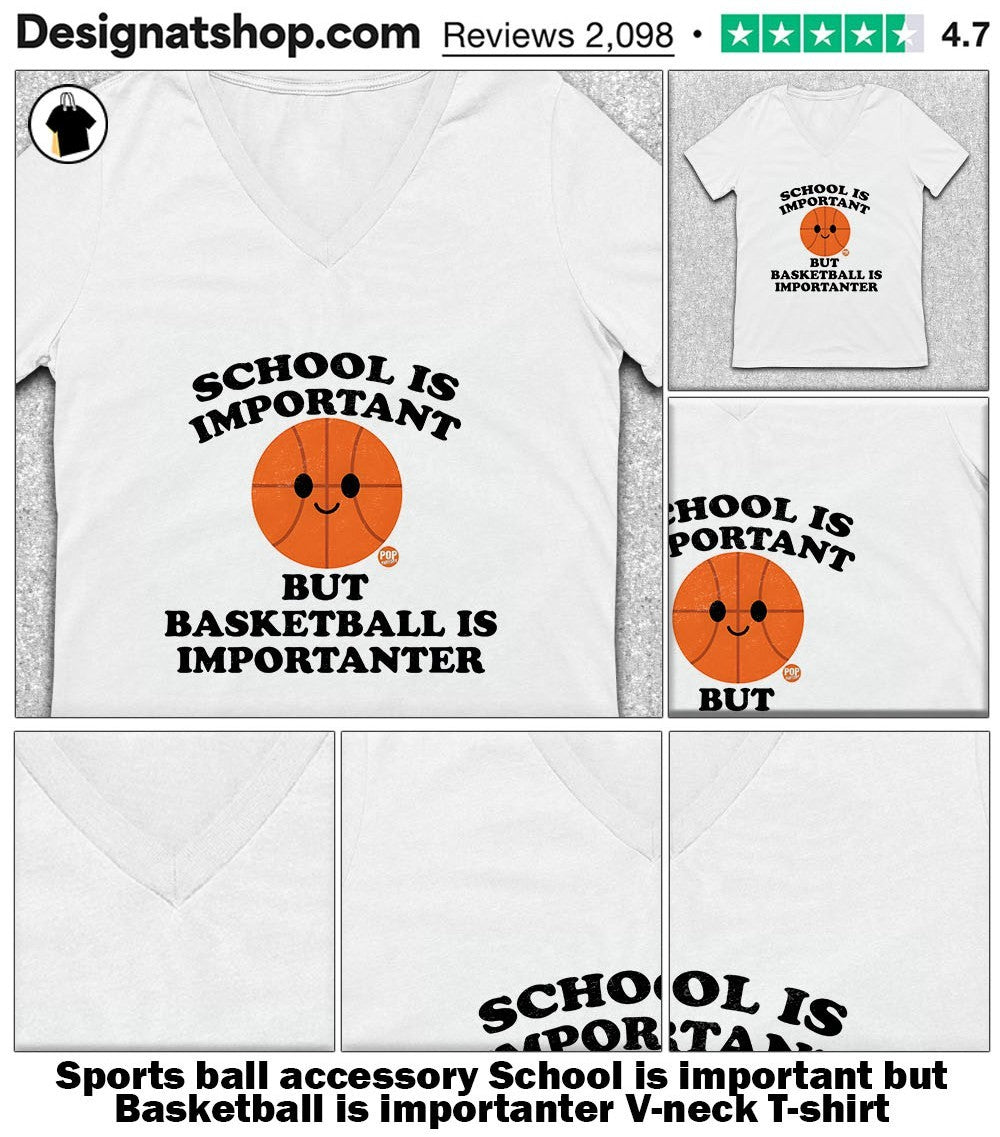 Sports ball accessory School is important but Basketball is importanter shirt