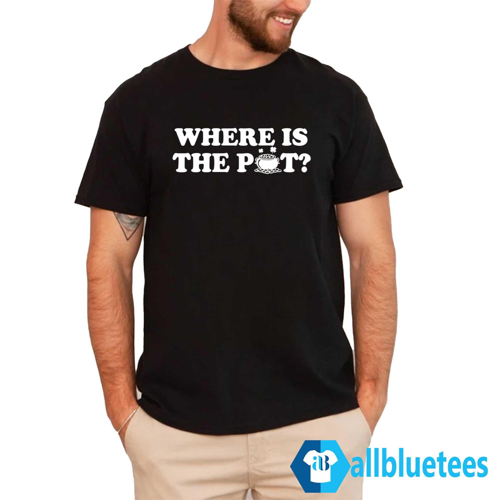 St. Patrick’s Day Where Is The Pot Shirt
