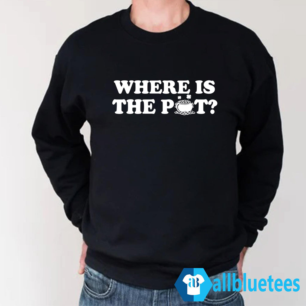 St. Patrick’s Day Where Is The Pot Shirt
