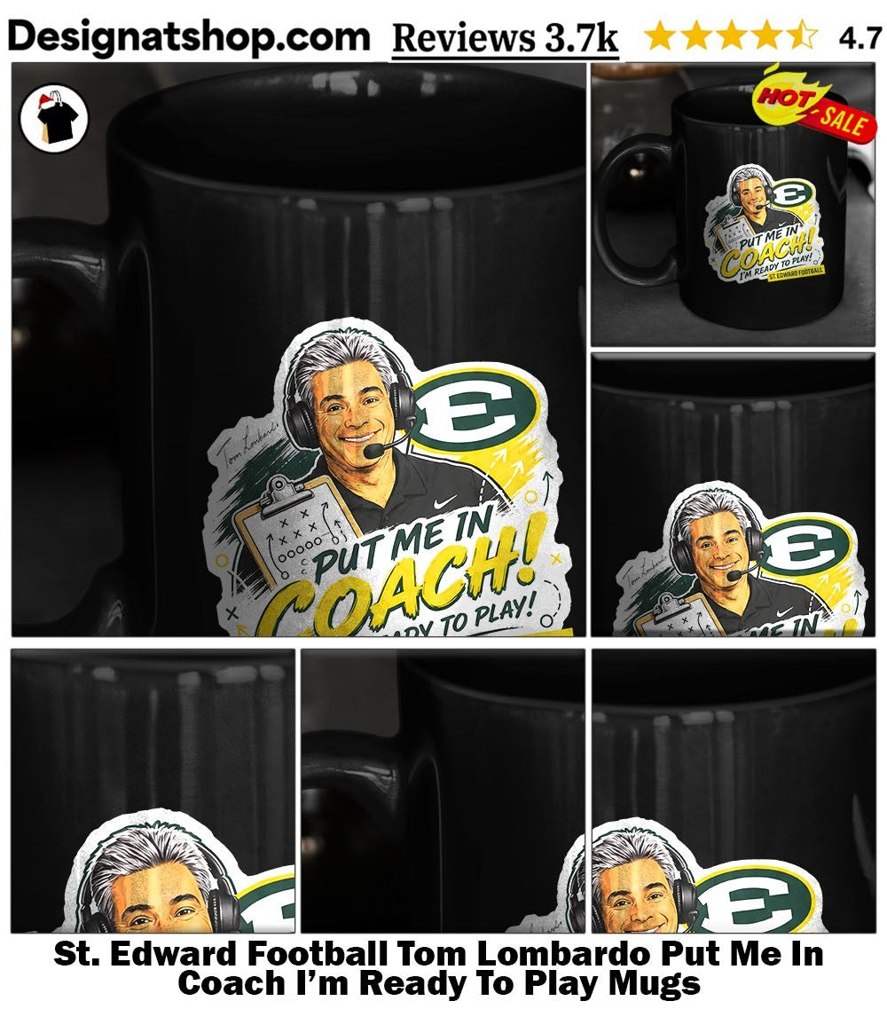 St. Edward Football Tom Lombardo Put Me In Coach I’m Ready To Play shirt