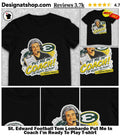 St. Edward Football Tom Lombardo Put Me In Coach I’m Ready To Play shirt