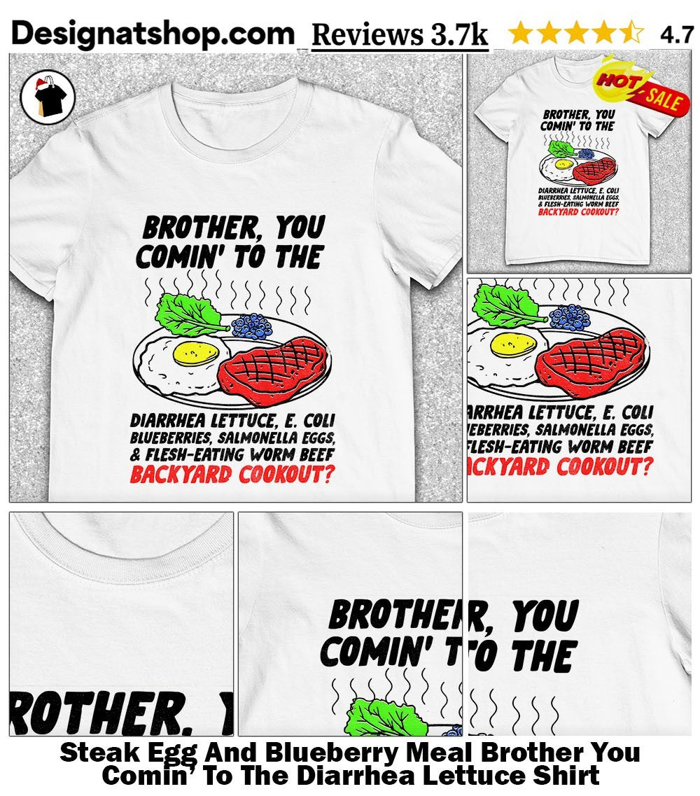 Steak Egg And Blueberry Meal Brother You Comin’ To The Diarrhea Lettuce Shirt