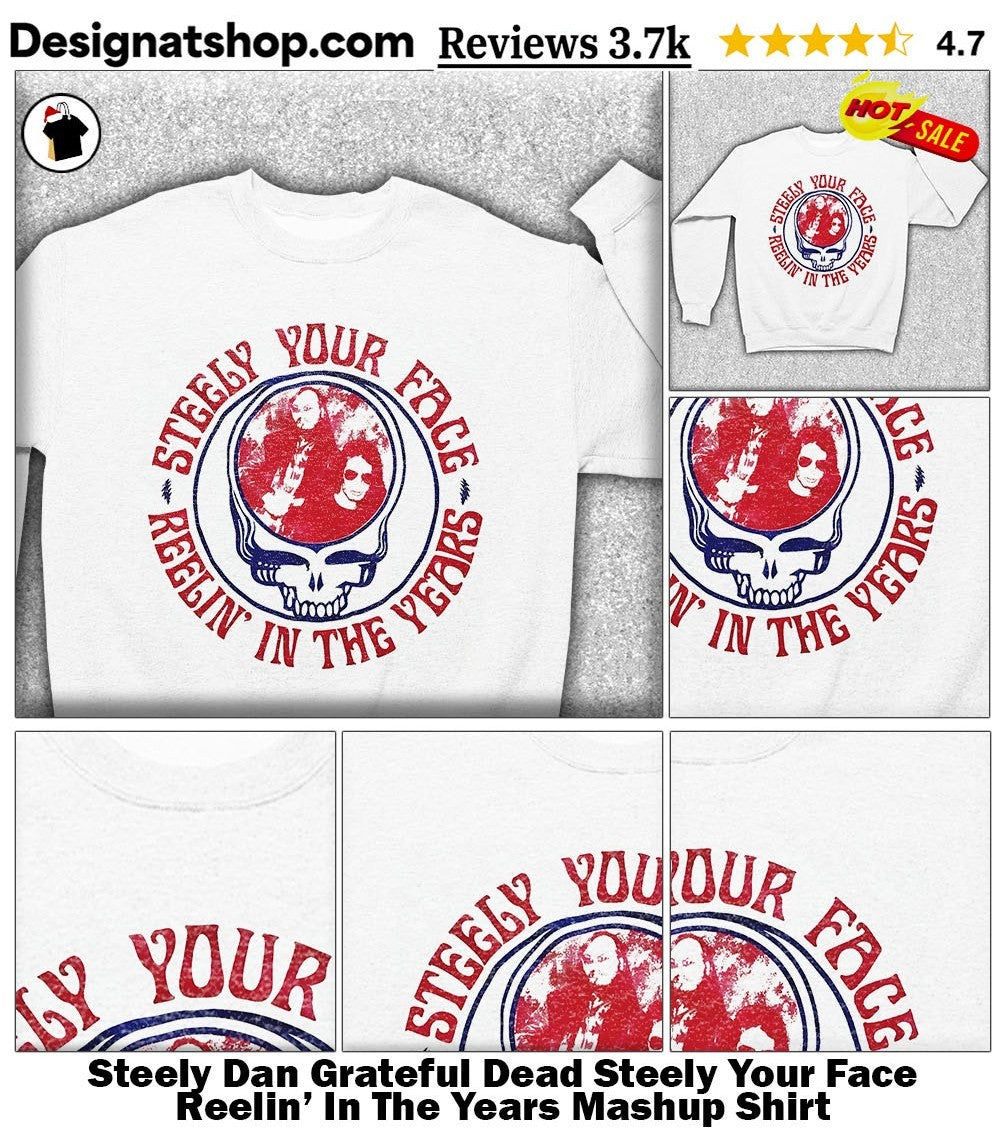 Steely Dan Grateful Dead Steely Your Face Reelin’ In The Years Mashup Shirt