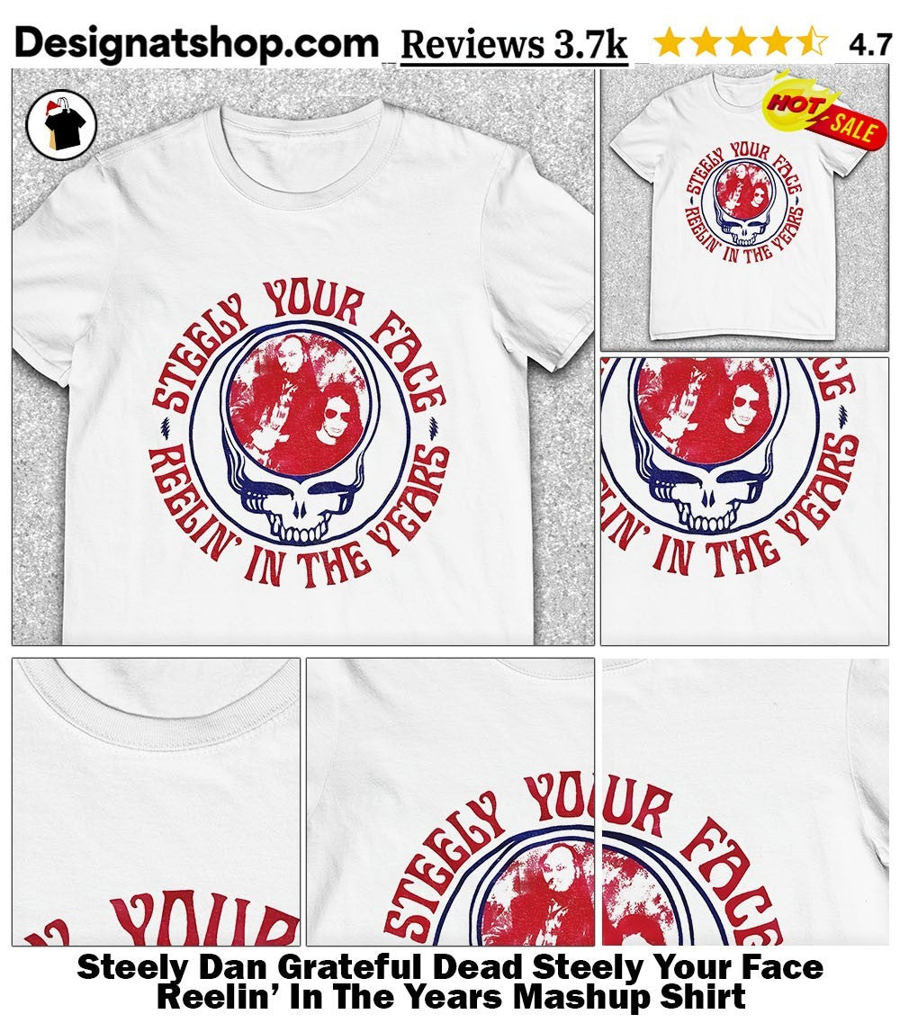 Steely Dan Grateful Dead Steely Your Face Reelin’ In The Years Mashup Shirt