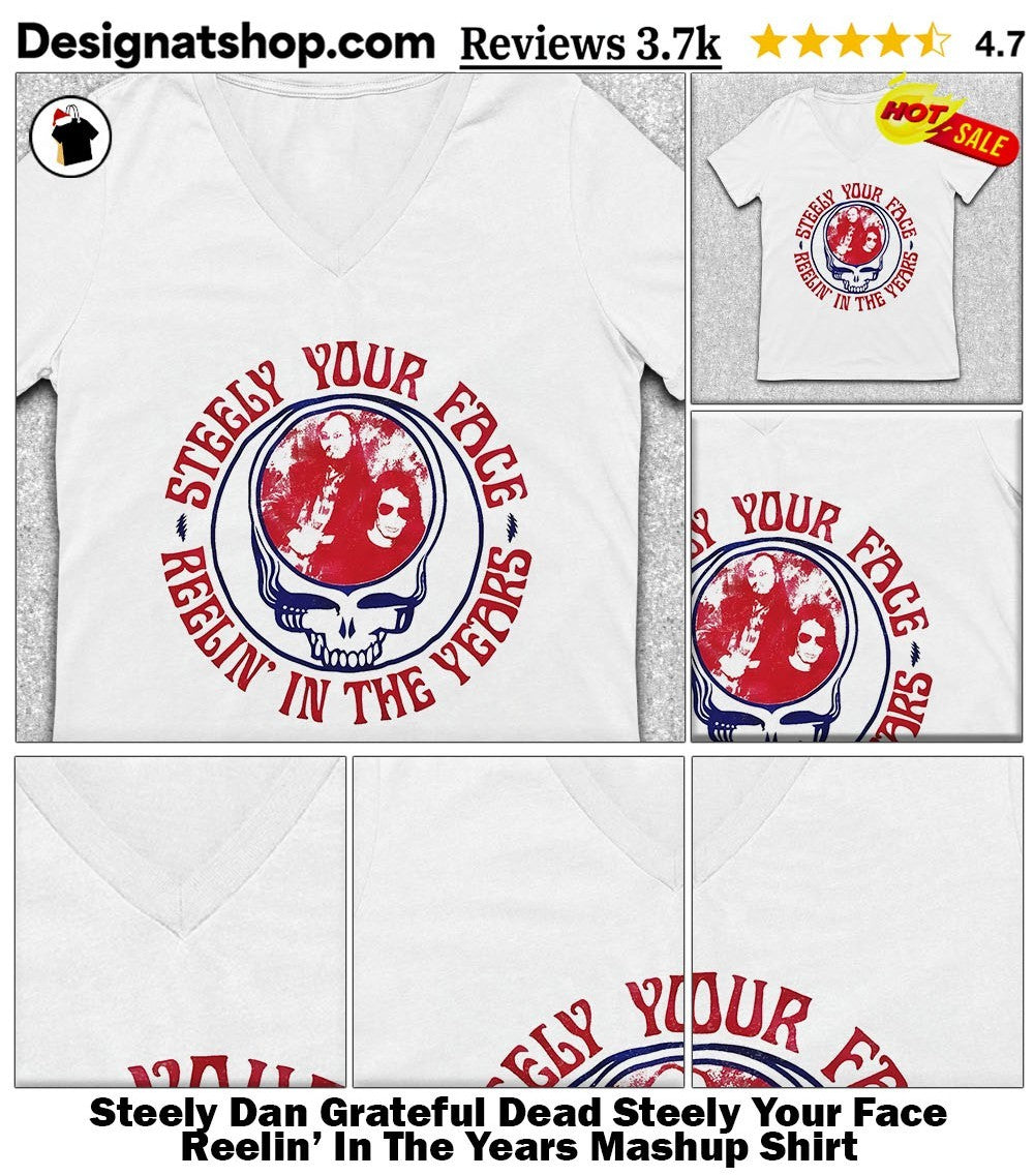 Steely Dan Grateful Dead Steely Your Face Reelin’ In The Years Mashup Shirt