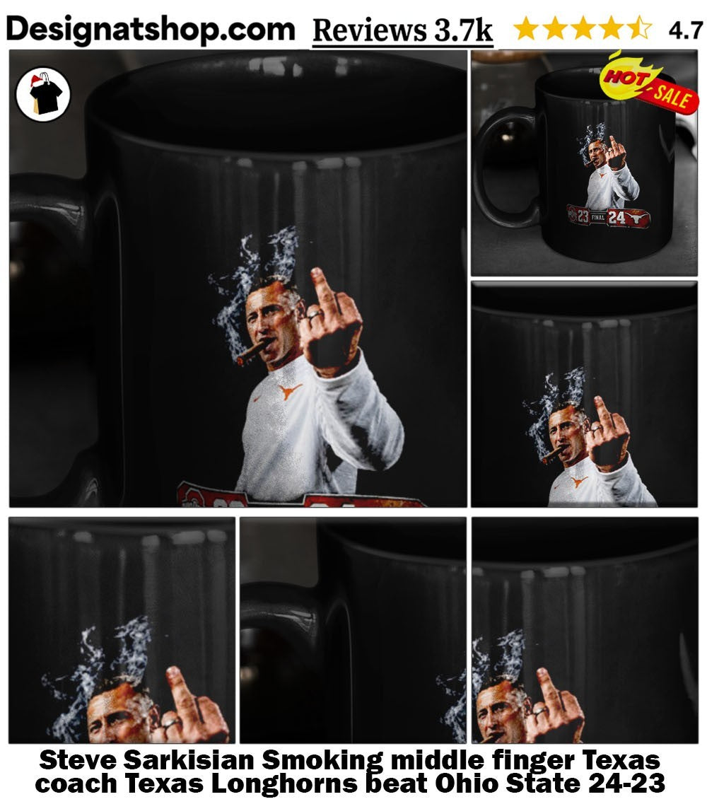 Steve Sarkisian Smoking middle finger Texas coach Texas Longhorns beat Ohio State 24-23 shirt