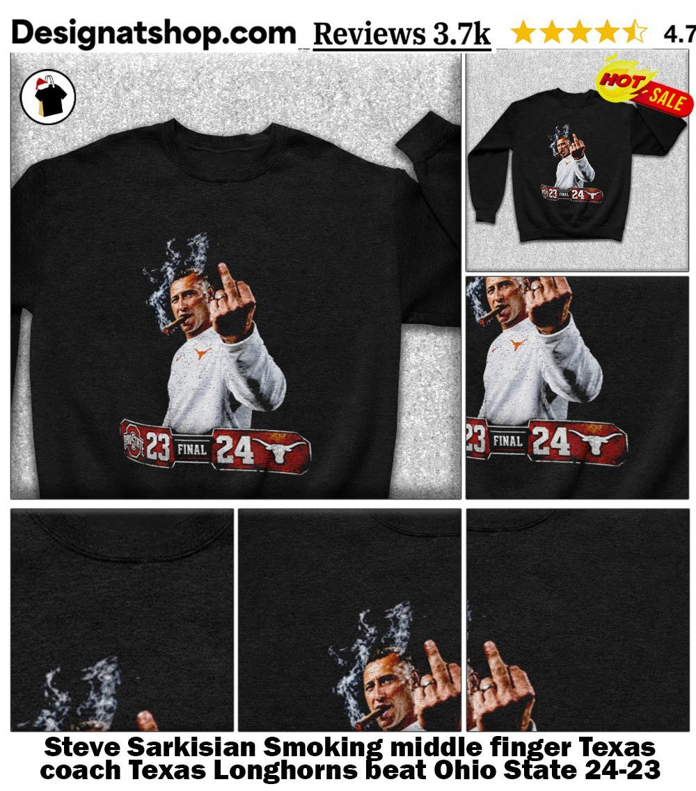 Steve Sarkisian Smoking middle finger Texas coach Texas Longhorns beat Ohio State 24-23 shirt