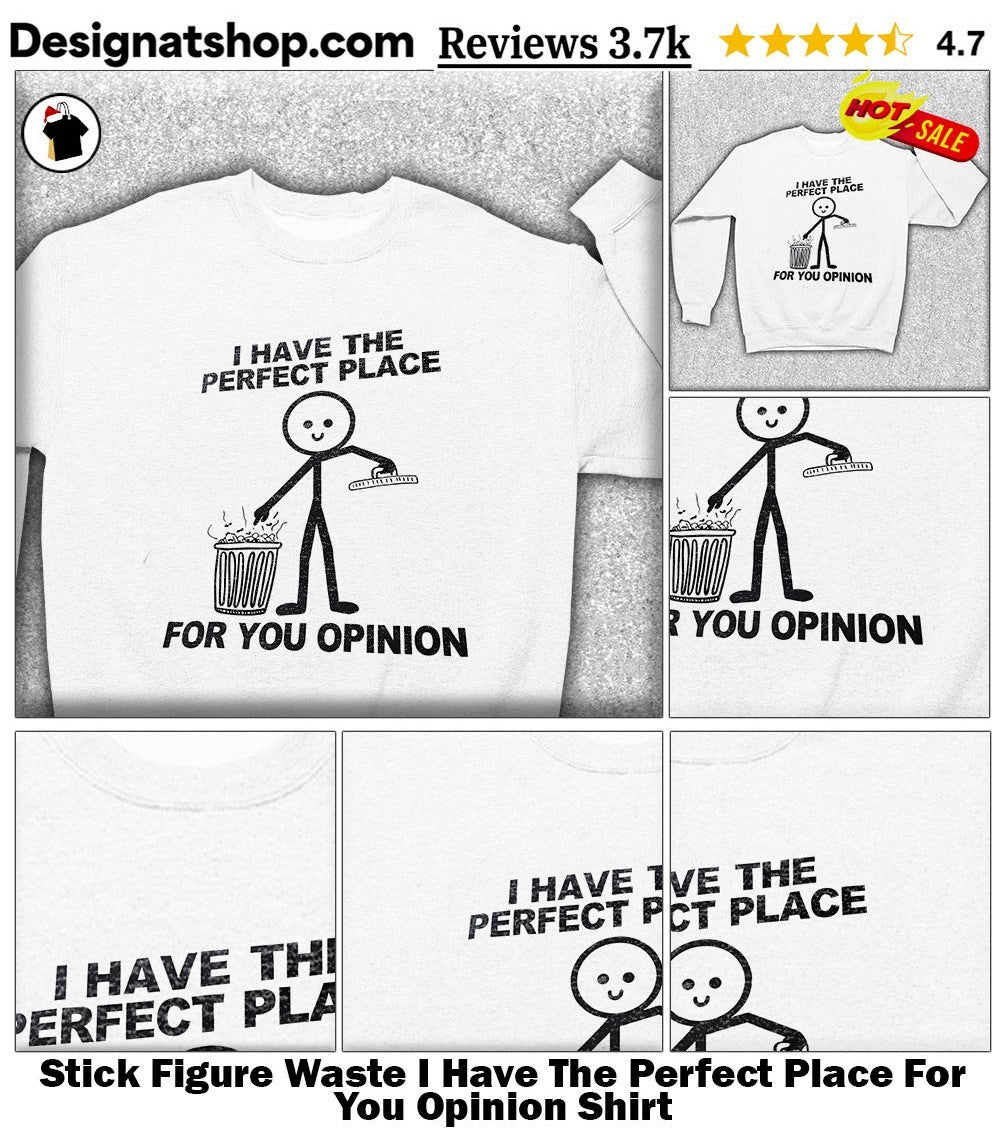 Stick Figure Waste I Have The Perfect Place For You Opinion Shirt