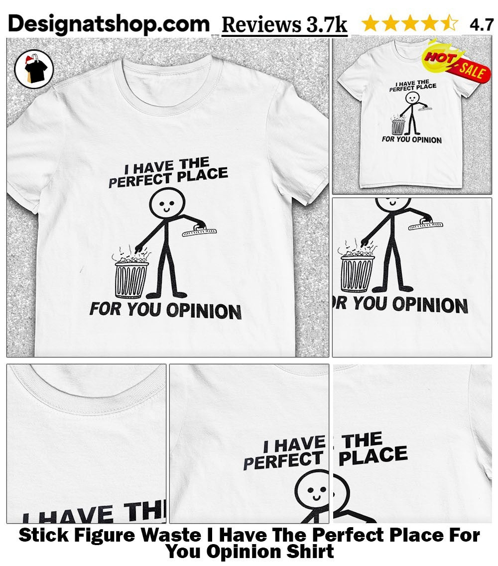 Stick Figure Waste I Have The Perfect Place For You Opinion Shirt