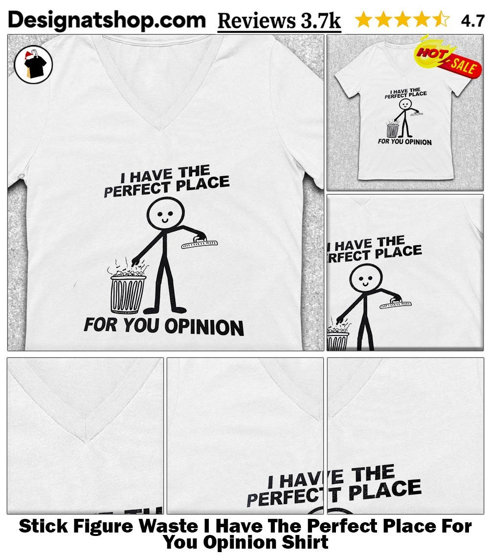 Stick Figure Waste I Have The Perfect Place For You Opinion Shirt