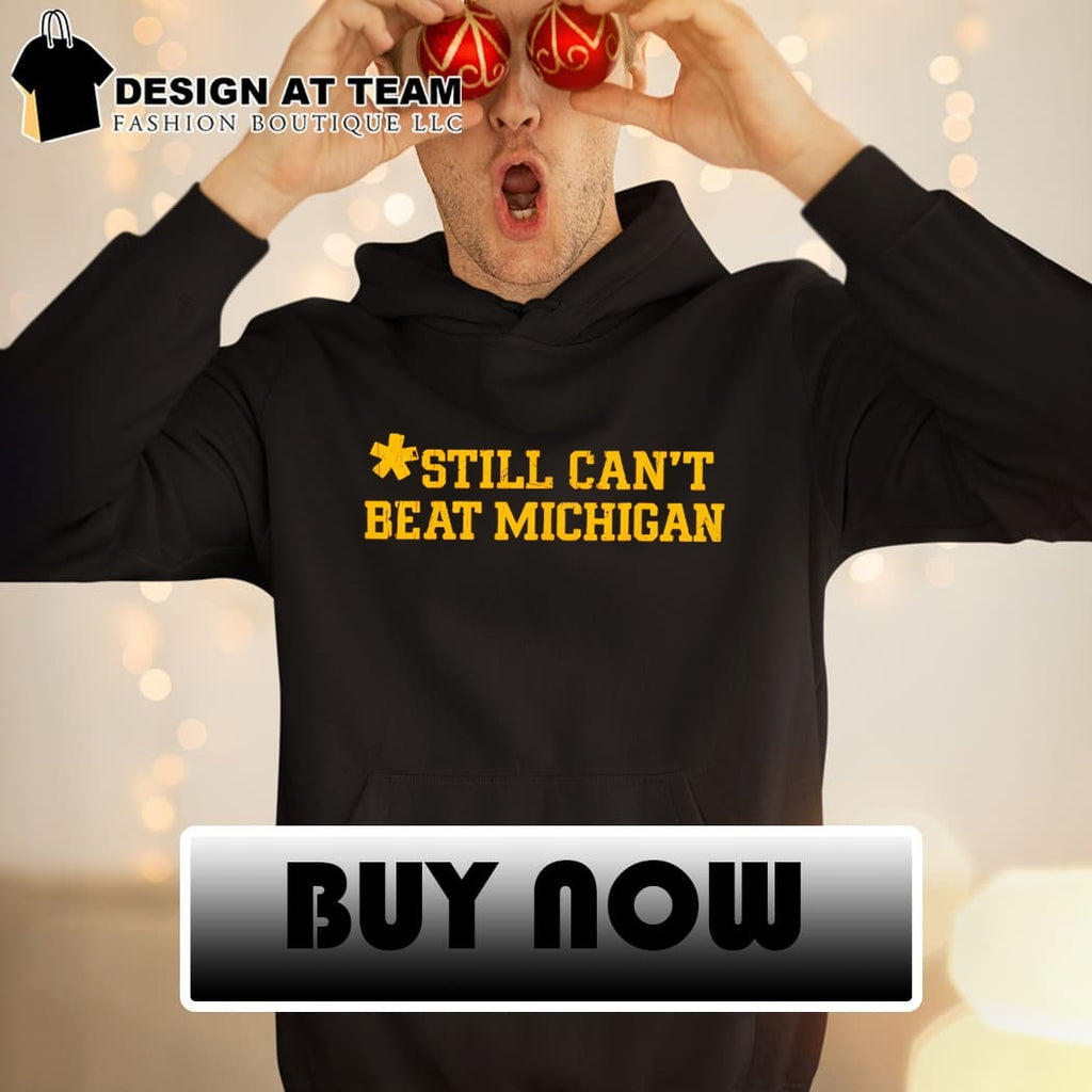 Still Can’t Beat Michigan shirt