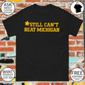 Still Can’t Beat Michigan shirt