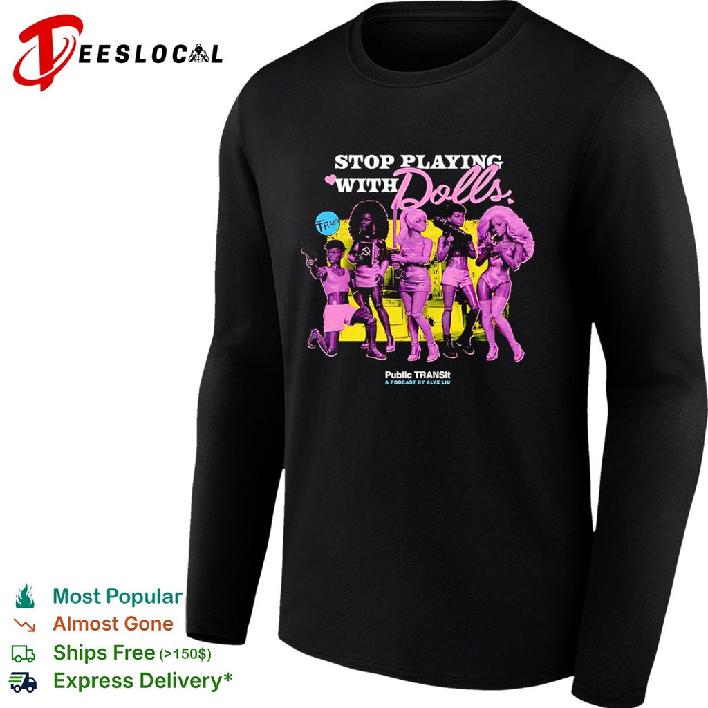 Stop Playing with Dolls Public TRANSit Alyx Liu shirt