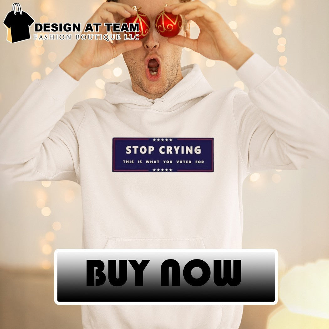 Stop crying this is what you voted for Election 2026 shirt