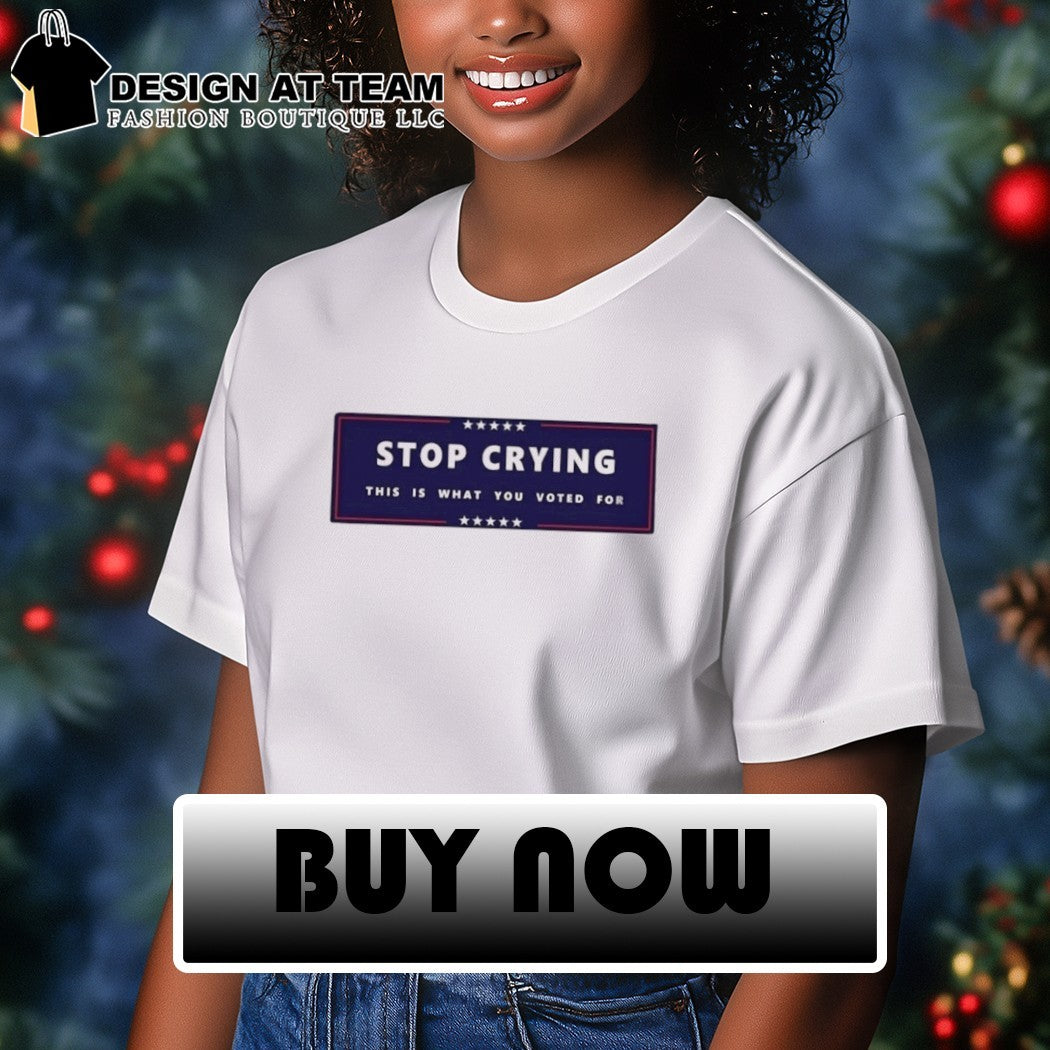 Stop crying this is what you voted for Election 2026 shirt