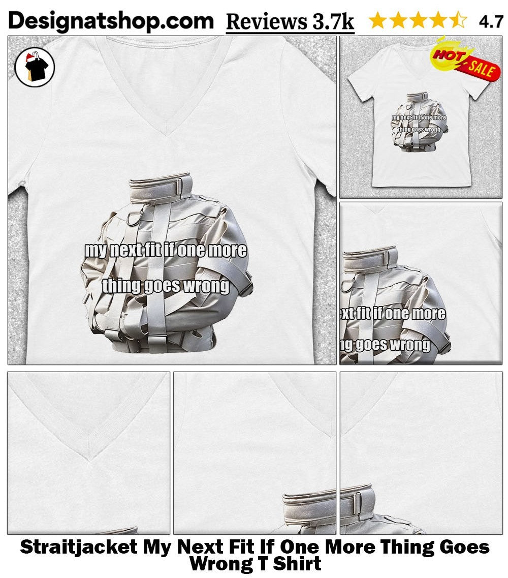 Straitjacket My Next Fit If One More Thing Goes Wrong T Shirt