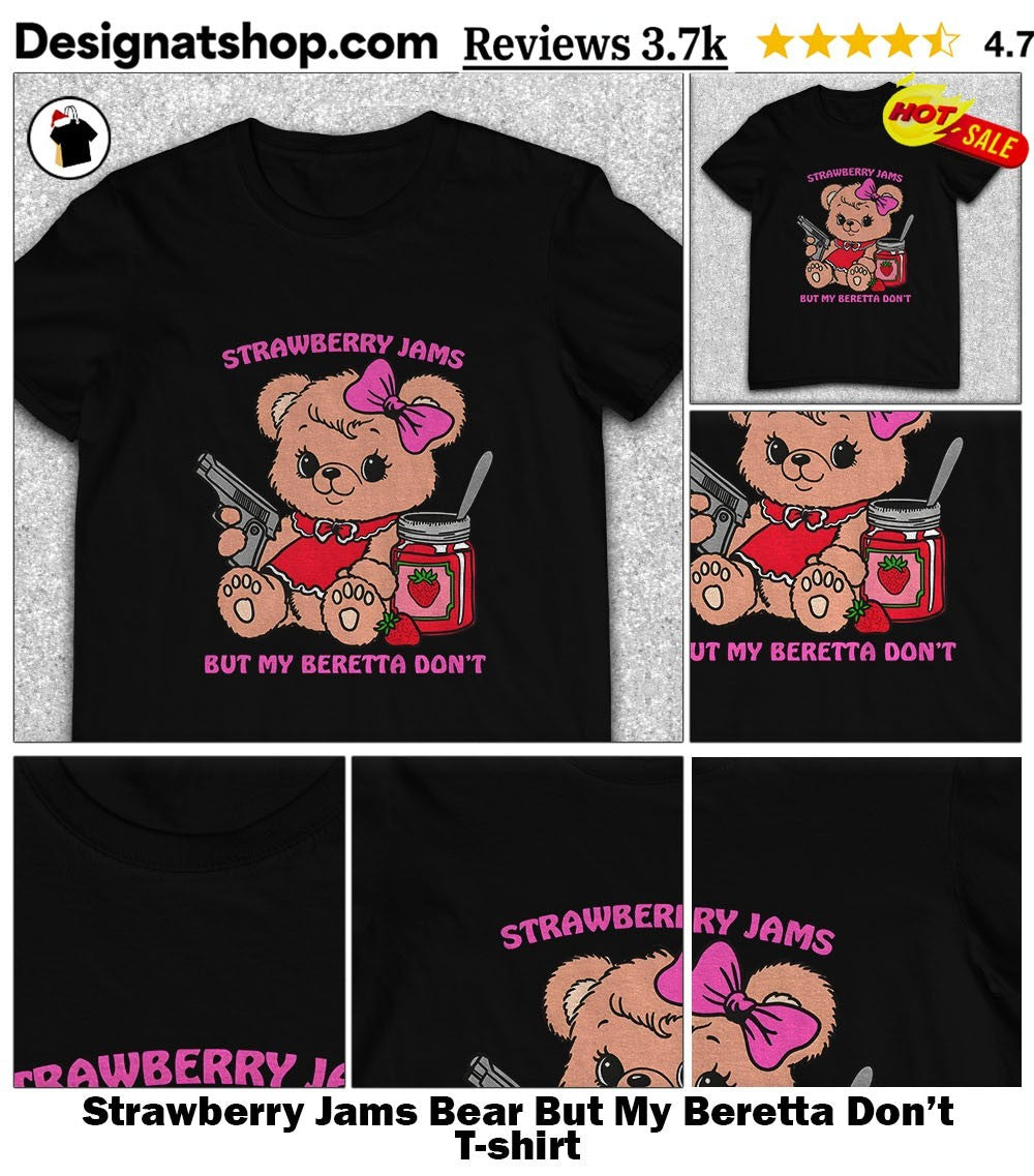 Strawberry Jams Bear But My Beretta Don’t shirt