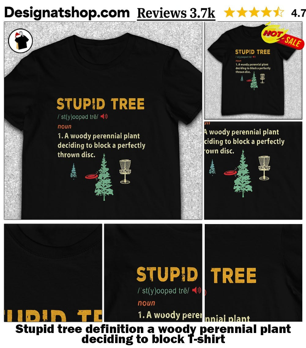 Stupid tree definition a woody perennial plant deciding to block shirt