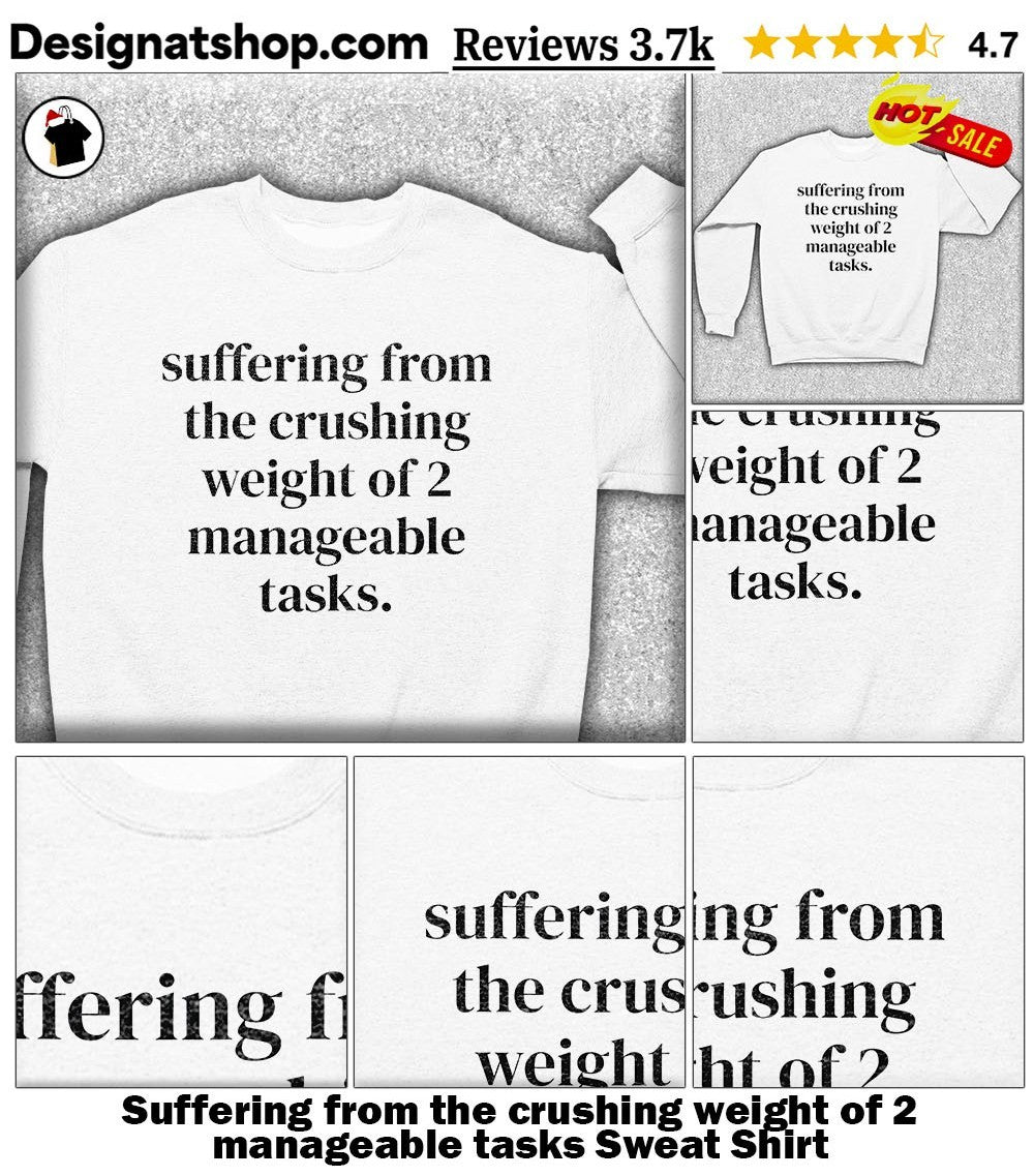 Suffering from the crushing weight of 2 manageable tasks shirt
